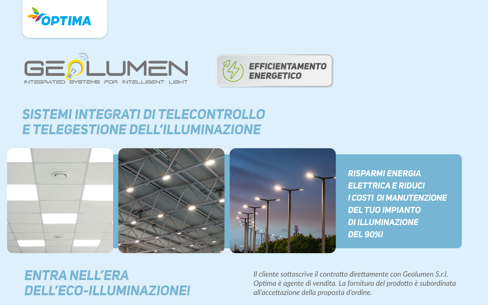 Geolumen offre lampade ad alta efficienza e sistemi integrati di telecontrollo e telegestione per l’illuminazione che permettono di ottimizzare e risparmiare sui consumi energetici grazie ad un’innovativa architettura aperta, inter-operabile e compatibile con i più diffusi impianti e tecnologie esistenti.